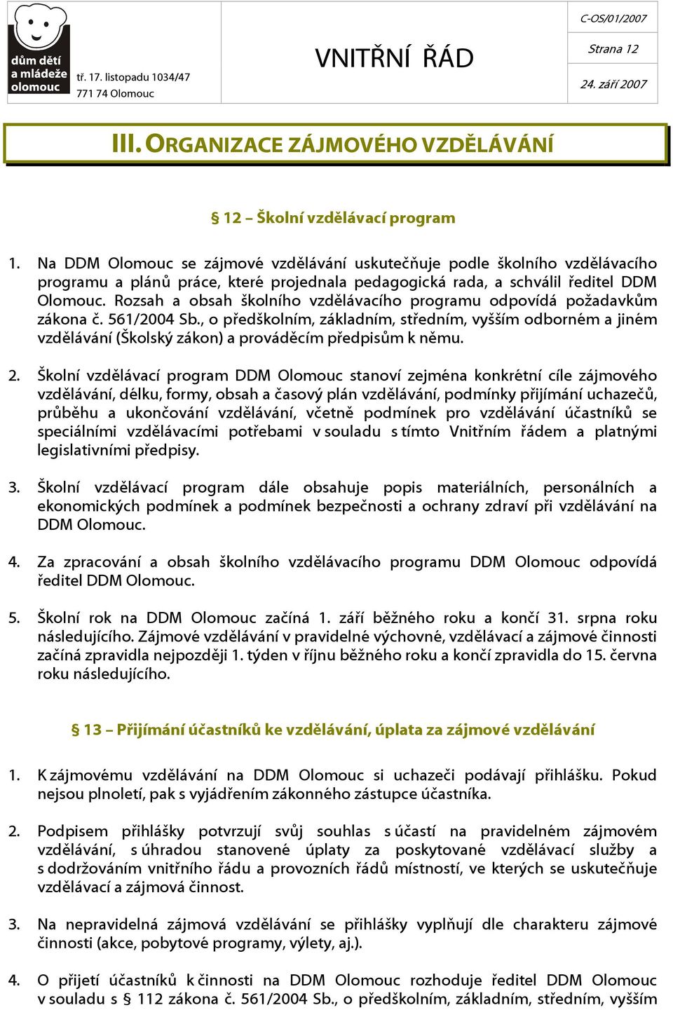 Rozsah a obsah školního vzdělávacího programu odpovídá požadavkům zákona č. 561/2004 Sb.