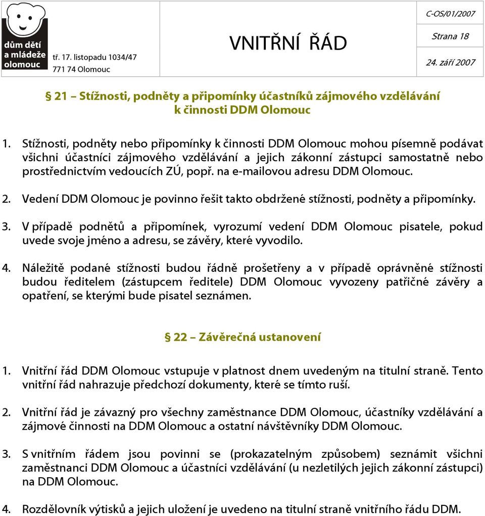 na e-mailovou adresu DDM Olomouc. 2. Vedení DDM Olomouc je povinno řešit takto obdržené stížnosti, podněty a připomínky. 3.