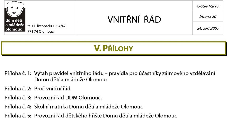 dětí a mládeže Olomouc Příloha č. 2: Proč vnitřní řád. Příloha č. 3: Provozní řád DDM Olomouc.