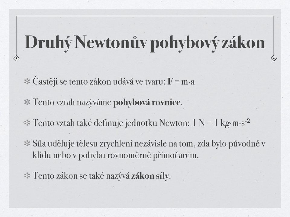 Tento vztah také definuje jednotku Newton: 1 N = 1 kg m s -2 Síla uděluje tělesu