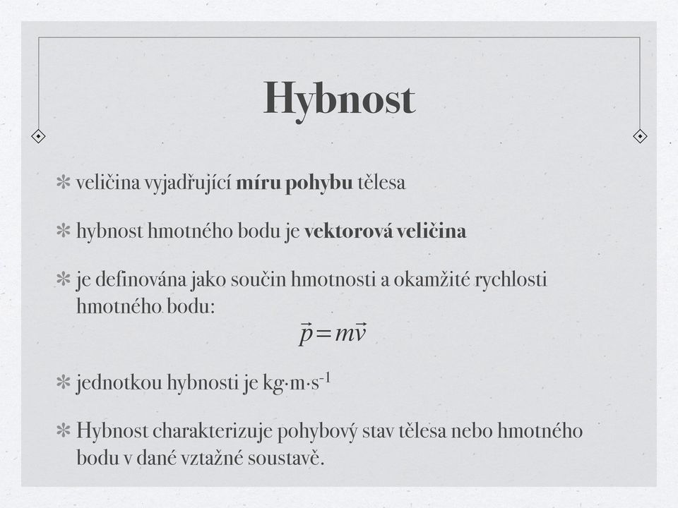 je definována jako součin hmotnosti a okamžité rychlosti hmotného bodu:!