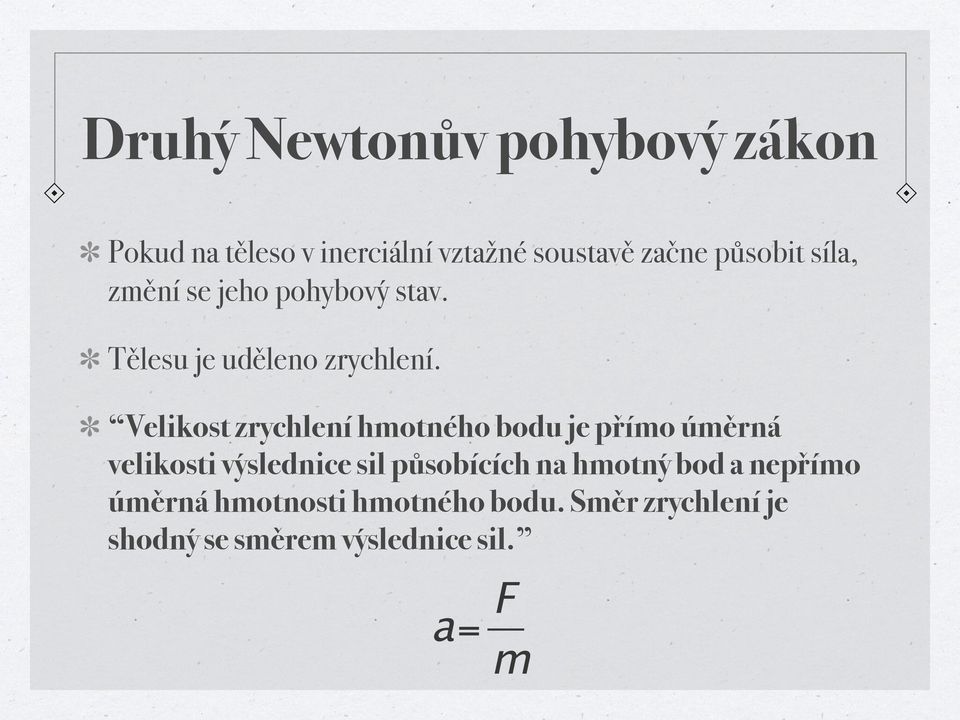 Velikost zrychlení hmotného bodu je přímo úměrná velikosti výslednice sil působících na