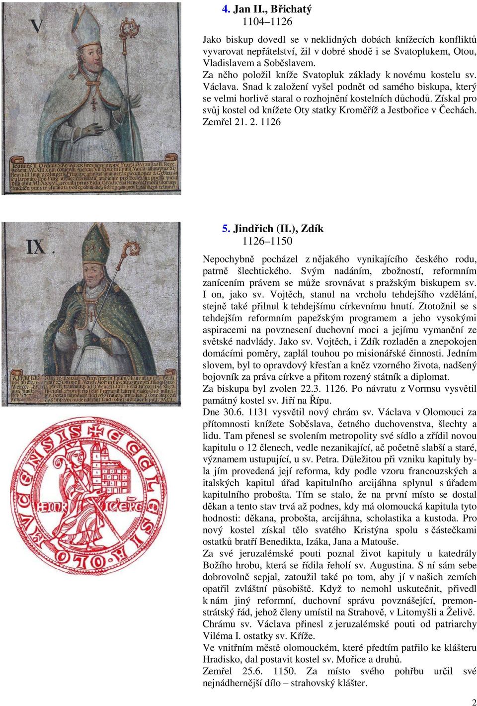 Získal pro svůj kostel od knížete Oty statky Kroměříž a Jestbořice v Čechách. Zemřel 21. 2. 1126 5. Jindřich (II.