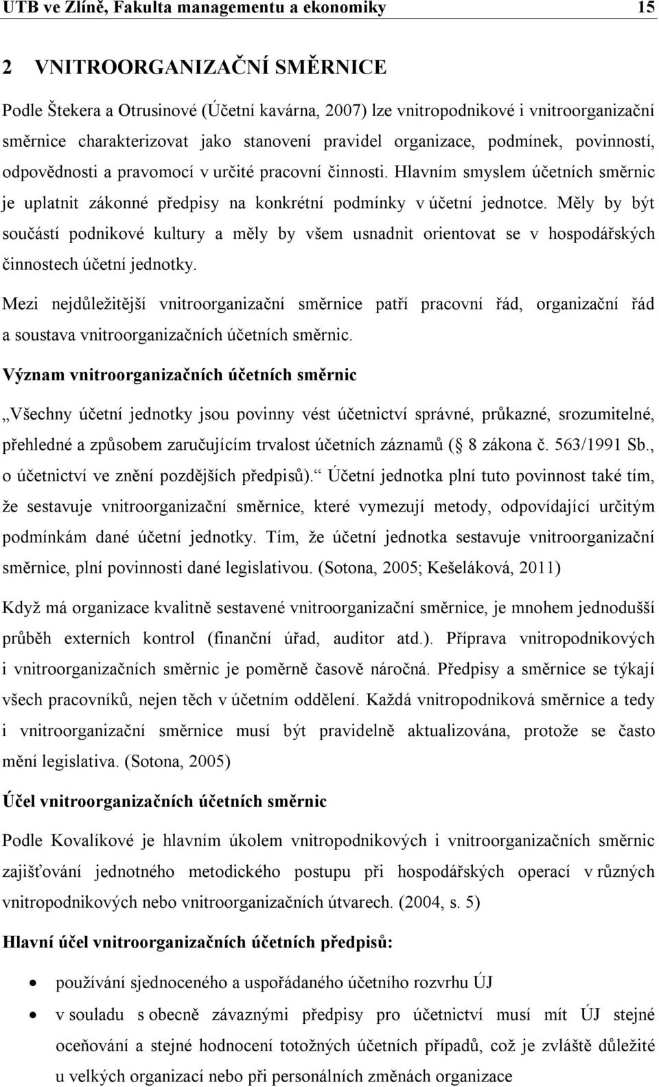 Hlavním smyslem účetních směrnic je uplatnit zákonné předpisy na konkrétní podmínky v účetní jednotce.