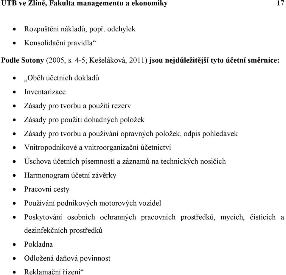 Zásady pro tvorbu a používání opravných položek, odpis pohledávek Vnitropodnikové a vnitroorganizační účetnictví Úschova účetních písemností a záznamů na technických nosičích