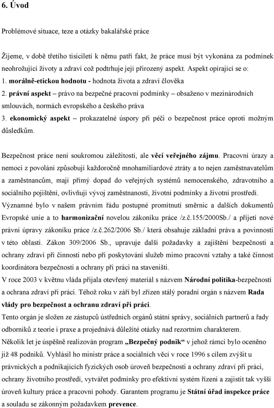 právní aspekt právo na bezpečné pracovní podmínky obsaţeno v mezinárodních smlouvách, normách evropského a českého práva 3.