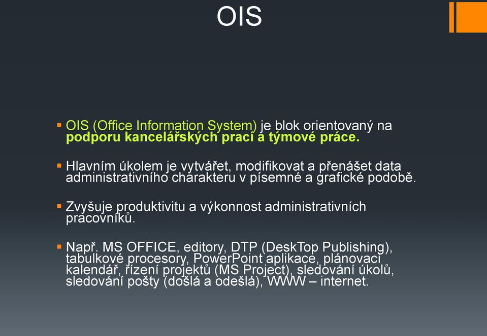 Zvyšuje produktivitu a výkonnost administrativních pracovníků. Např.