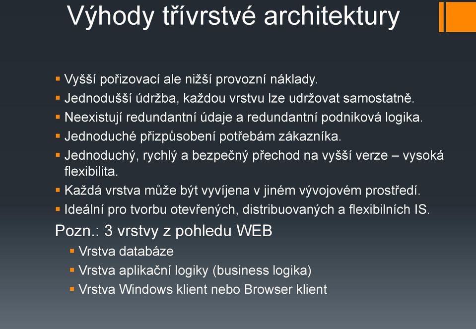 Jednoduchý, rychlý a bezpečný přechod na vyšší verze vysoká flexibilita. Každá vrstva může být vyvíjena v jiném vývojovém prostředí.