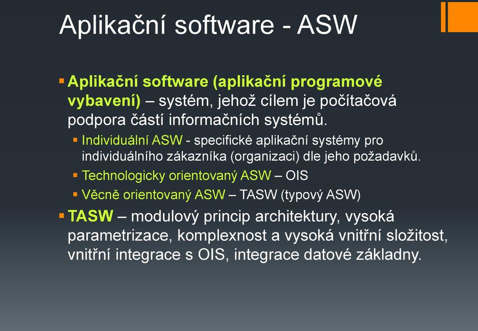 Individuální ASW - specifické aplikační systémy pro individuálního zákazníka (organizaci) dle jeho požadavků.