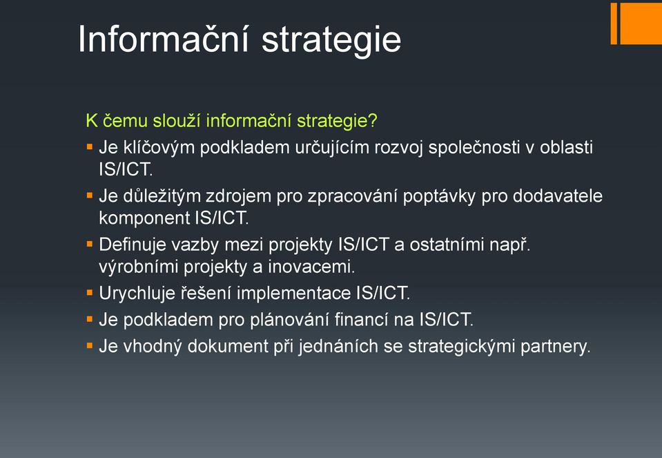 Je důležitým zdrojem pro zpracování poptávky pro dodavatele komponent IS/ICT.