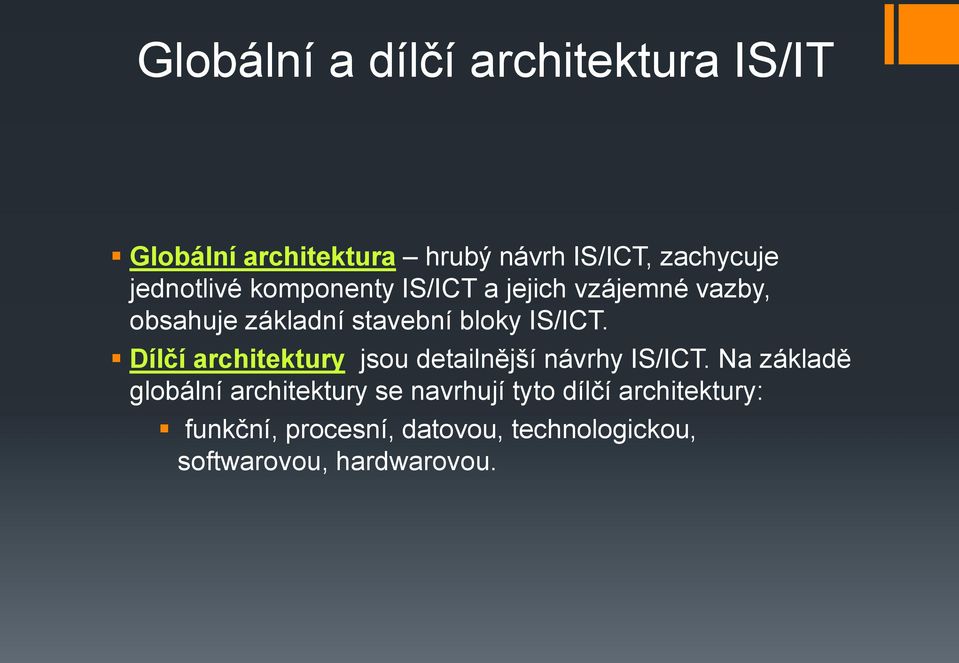 Dílčí architektury jsou detailnější návrhy IS/ICT.