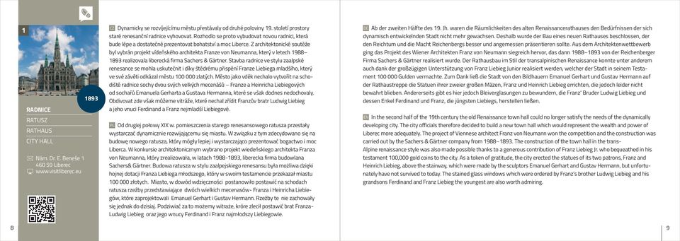 Z architektonické soutěže byl vybrán projekt vídeňského architekta Franze von Neumanna, který v letech 1988 1893 realizovala liberecká firma Sachers & Gärtner.