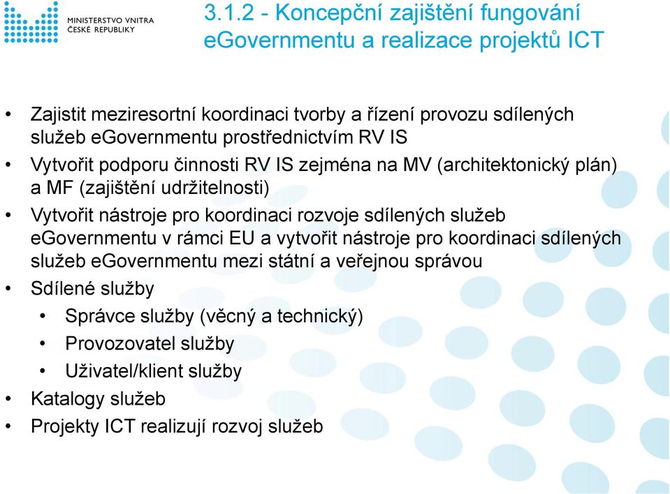 nástroje pro koordinaci rozvoje sdílených služeb egovernmentu v rámci EU a vytvořit nástroje pro koordinaci sdílených služeb egovernmentu mezi státní a