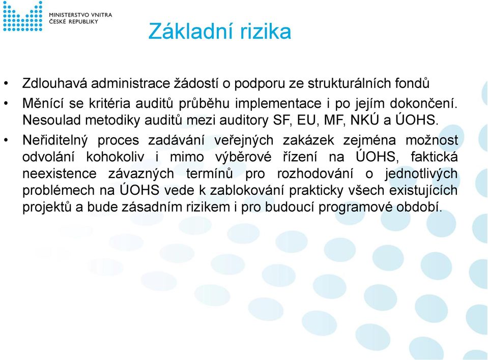 Neřiditelný proces zadávání veřejných zakázek zejména možnost odvolání kohokoliv i mimo výběrové řízení na ÚOHS, faktická