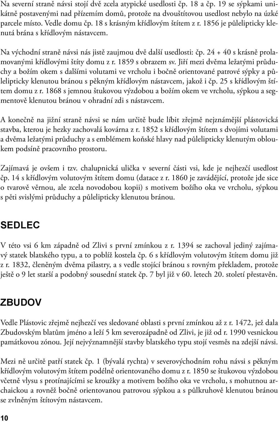 24 + 40 s krásně prolamovanými křídlovými štíty domu z r. 1859 s obrazem sv.