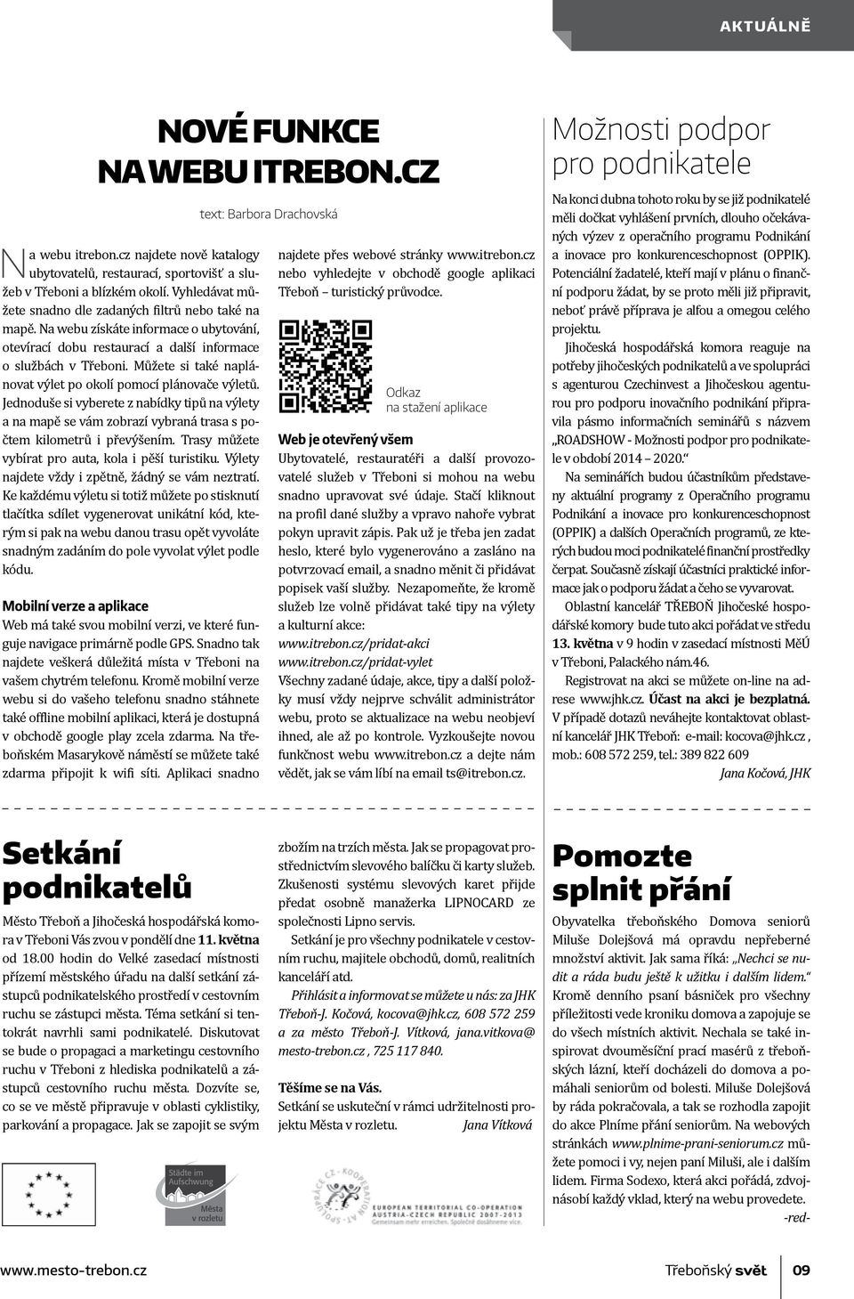 Můžete si také naplánovat výlet po okolí pomocí plánovače výletů. Jednoduše si vyberete z nabídky tipů na výlety a na mapě se vám zobrazí vybraná trasa s počtem kilometrů i převýšením.