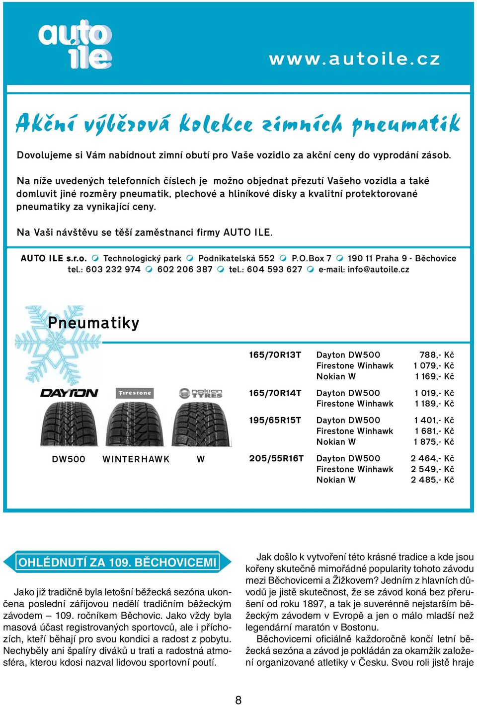 ceny. Na Vaši návštěvu se těší zaměstnanci firmy AUTO ILE. AUT UTO O ILE s.r.o..o. Technologický park Podnikatelská 552 P.O.Box 7 190 11 Praha 9 - Běchovice tel.: 603 232 974 602 206 387 tel.