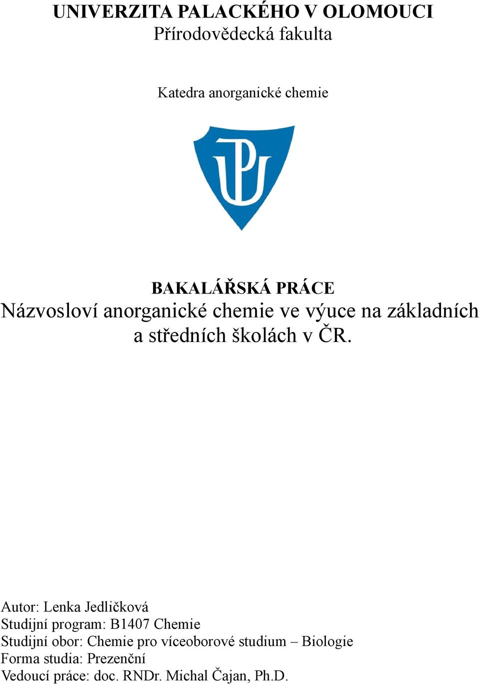 v ČR. Autor: Lenka Jedličková Studijní program: B1407 Chemie Studijní obor: Chemie pro