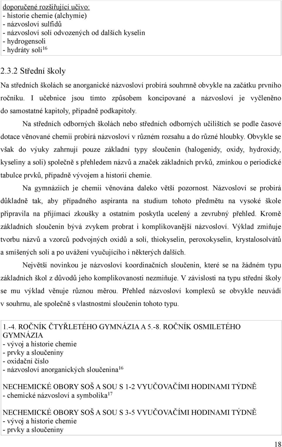 I učebnice jsou tímto způsobem koncipované a názvosloví je vyčleněno do samostatné kapitoly, případně podkapitoly.