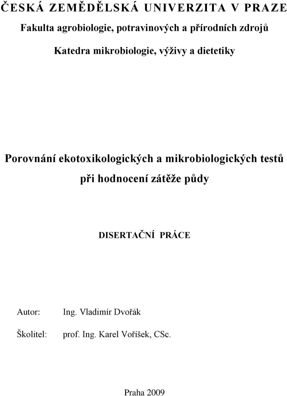 ekotoxikologických a mikrobiologických testů při hodnocení zátěţe půdy