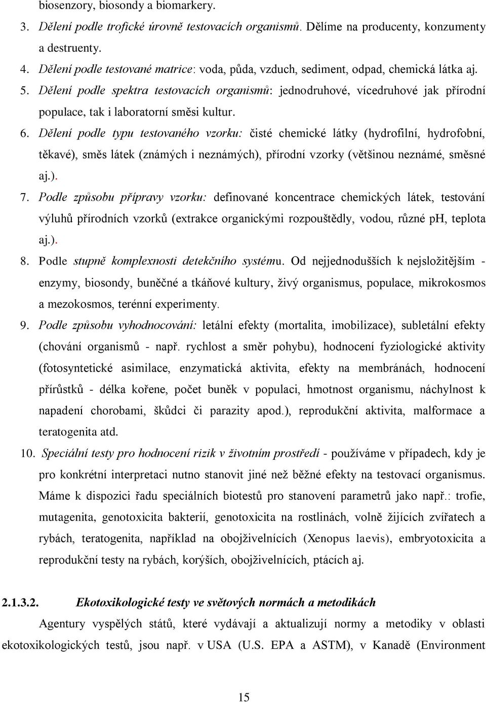 Dělení podle spektra testovacích organismů: jednodruhové, vícedruhové jak přírodní populace, tak i laboratorní směsi kultur. 6.