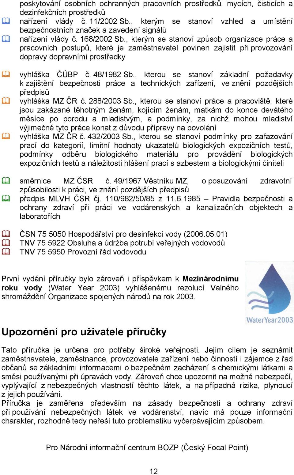 , kterým se stanoví způsob organizace práce a pracovních postupů, které je zaměstnavatel povinen zajistit při provozování dopravy dopravními vyhláška ČÚBP č. 48/1982 Sb.