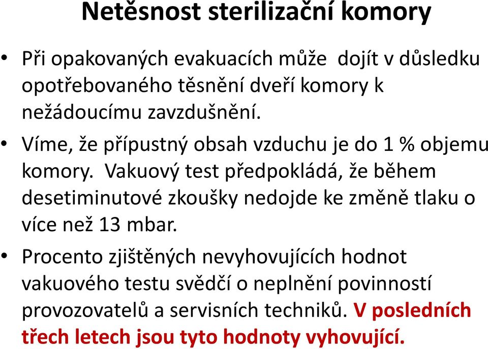 Vakuový test předpokládá, že během desetiminutové zkoušky nedojde ke změně tlaku o více než 13 mbar.