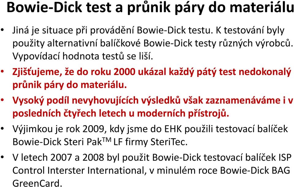 Zjišťujeme, že do roku 2000 ukázal každý pátý test nedokonalý průnik páry do materiálu.