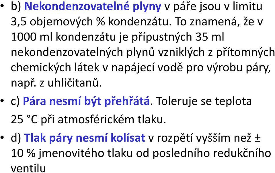 chemických látek v napájecí vodě pro výrobu páry, např. z uhličitanů. c) Pára nesmí být přehřátá.