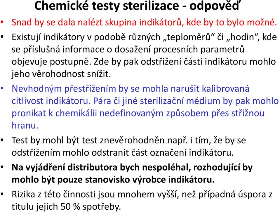 Zde by pak odstřižení části indikátoru mohlo jeho věrohodnost snížit. Nevhodným přestřižením by se mohla narušit kalibrovaná citlivost indikátoru.