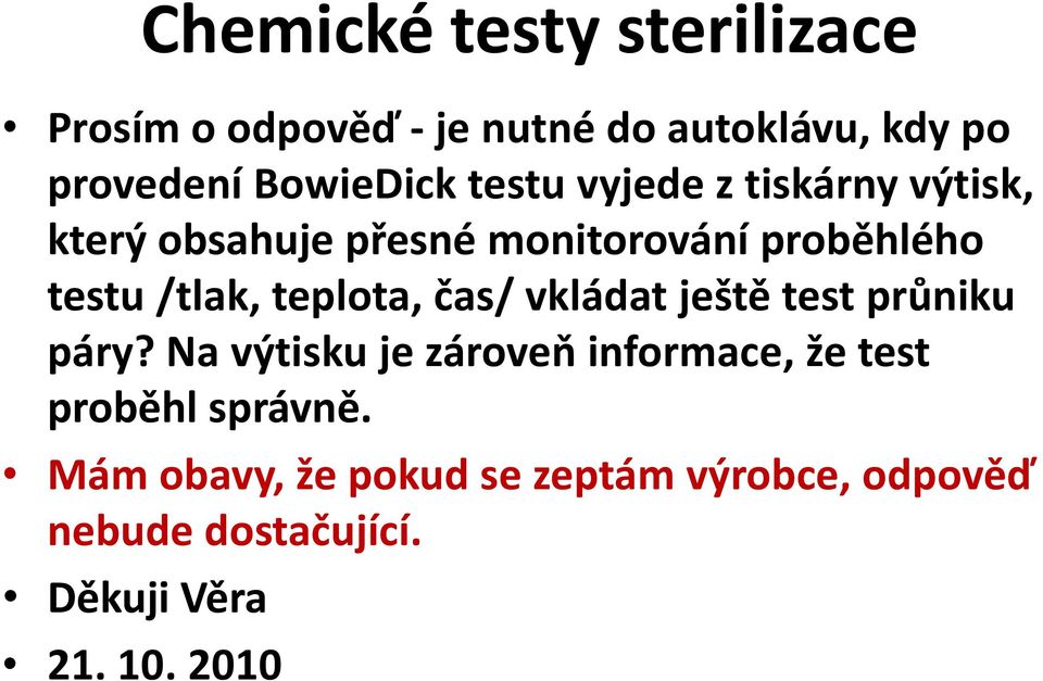 teplota, čas/ vkládat ještě test průniku páry?