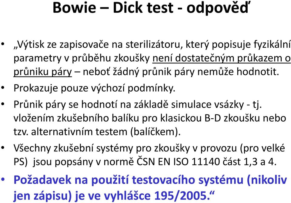 vložením zkušebního balíku pro klasickou B-D zkoušku nebo tzv. alternativním testem (balíčkem).