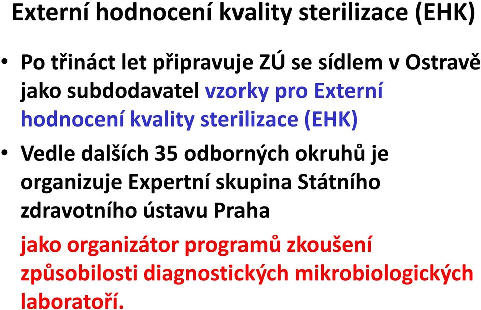 dalších 35 odborných okruhů je organizuje Expertní skupina Státního zdravotního ústavu