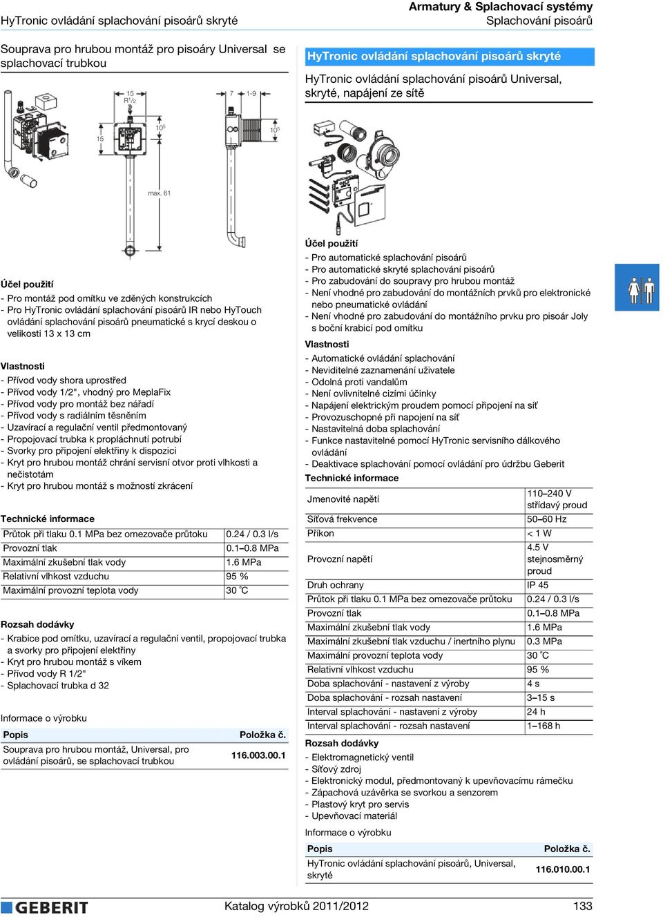 61 - Pro montáž pod omítku ve zděných konstrukcích - Pro HyTronic ovládání splachování pisoárů IR nebo HyTouch ovládání splachování pisoárů pneumatické s krycí deskou o velikosti x cm - Přívod vody