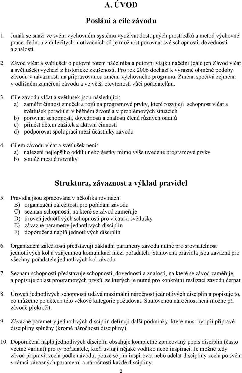 Závod vlčat a světlušek o putovní totem náčelníka a putovní vlajku náčelní (dále jen Závod vlčat a světlušek) vychází z historické zkušenosti.