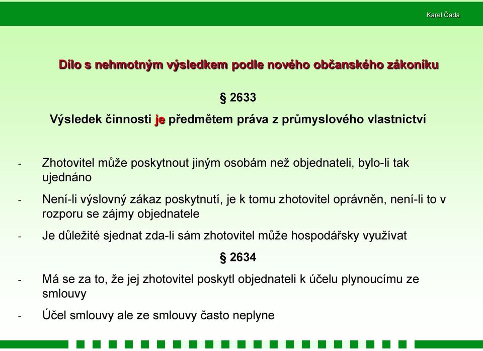 zhotovitel oprávněn, není-li to v rozporu se zájmy objednatele - Je důležité sjednat zda-li sám zhotovitel může hospodářsky