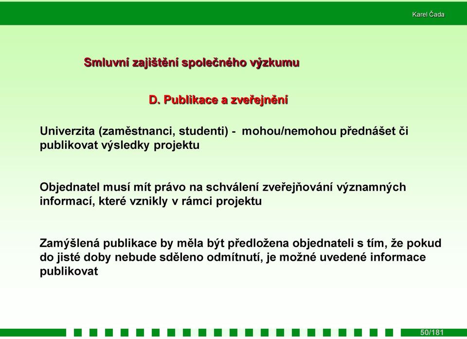 výsledky projektu Objednatel musí mít právo na schválení zveřejňování významných informací, které