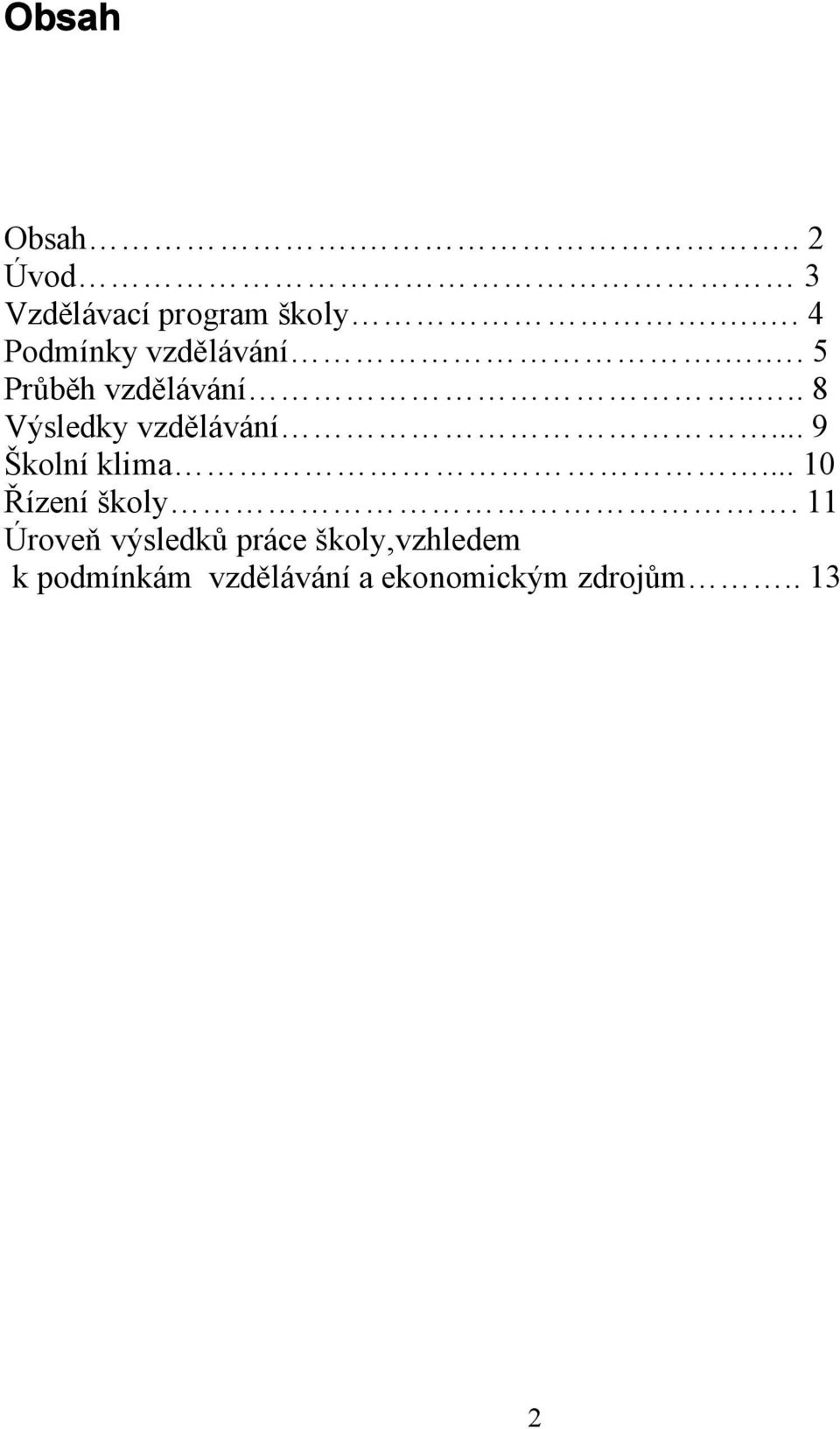 ... 8 Výsledky vzdělávání... 9 Školní klima... 10 Řízení školy.