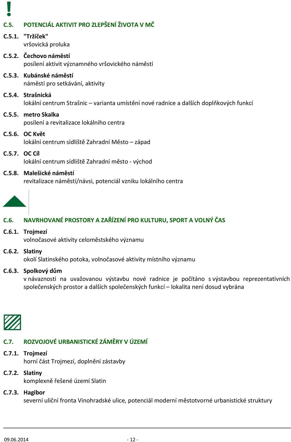 5.6. OC Květ lokální centrum sídliště Zahradní Město západ C.5.7. OC Cíl lokální centrum sídliště Zahradní město východ C.5.8.