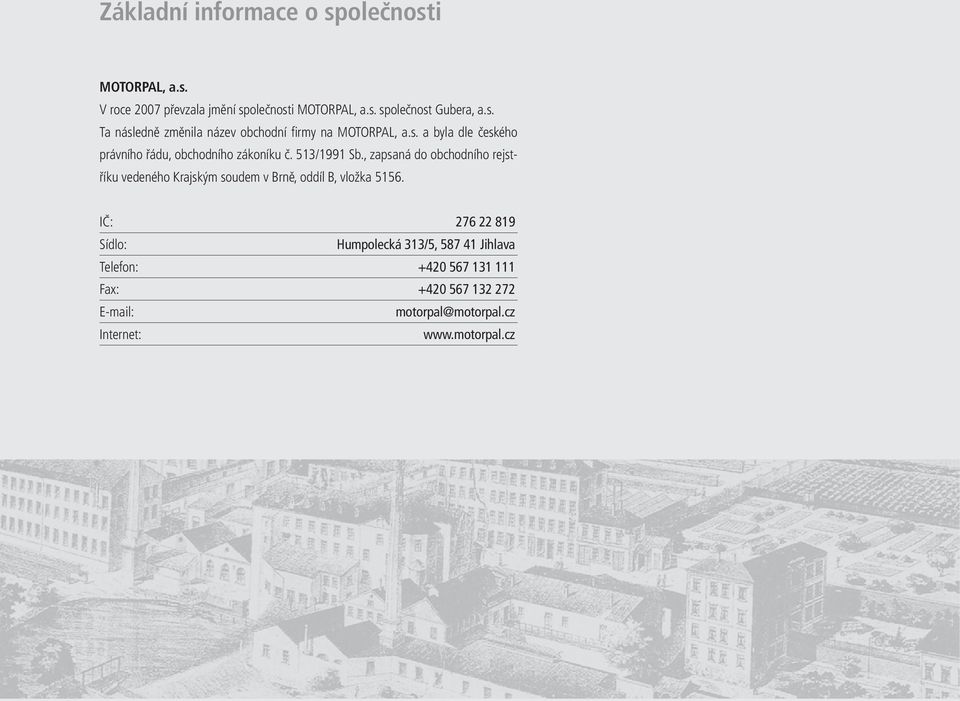 , zapsaná do obchodního rejstříku vedeného Krajským soudem v Brně, oddíl B, vložka 5156.