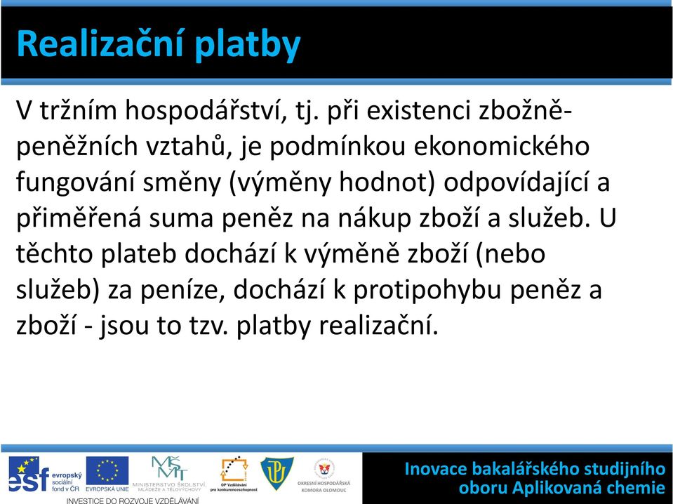 (výměny hodnot) odpovídající a přiměřená suma peněz na nákup zboží a služeb.