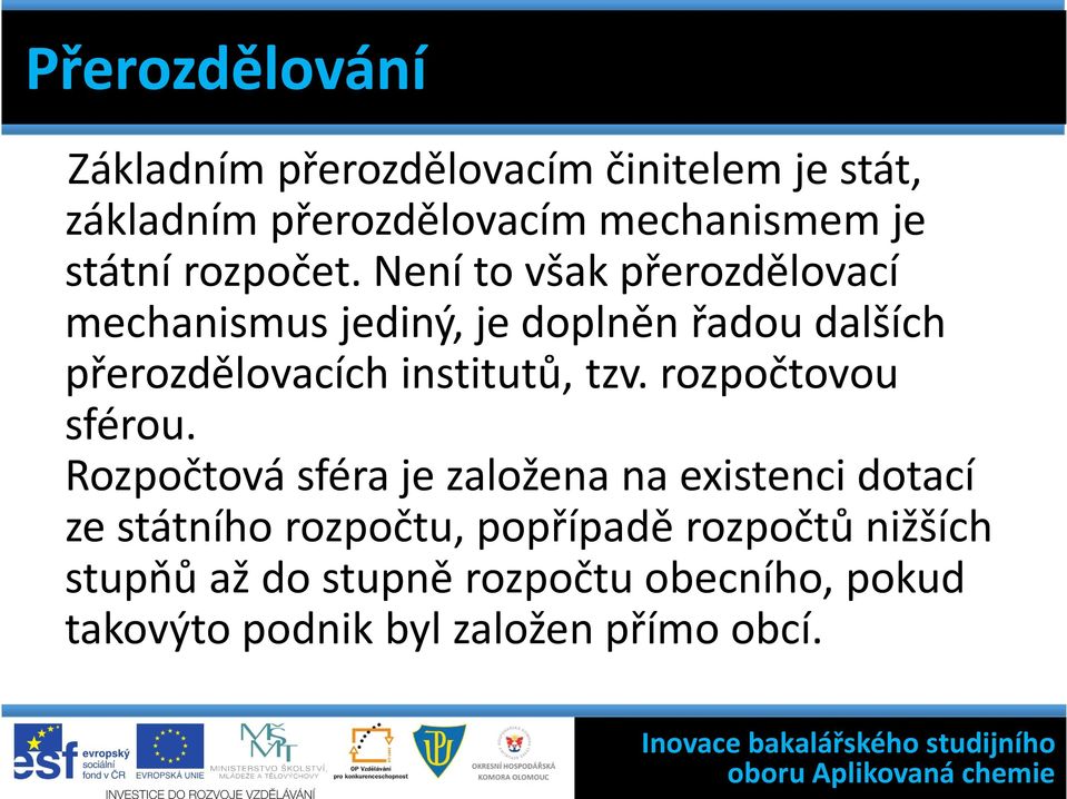 Není to však přerozdělovací mechanismus jediný, je doplněn řadou dalších přerozdělovacích institutů, tzv.