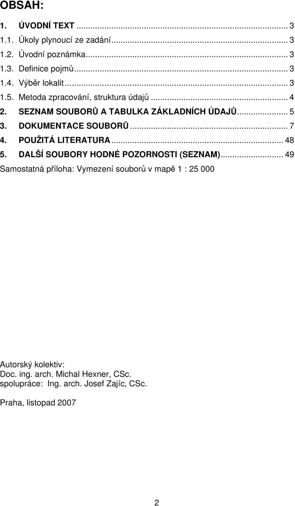 DOKUMENTACE SOUBORŮ... 7 4. POUŽITÁ LITERATURA... 48 5. DALŠÍ SOUBORY HODNÉ POZORNOSTI (SEZNAM).