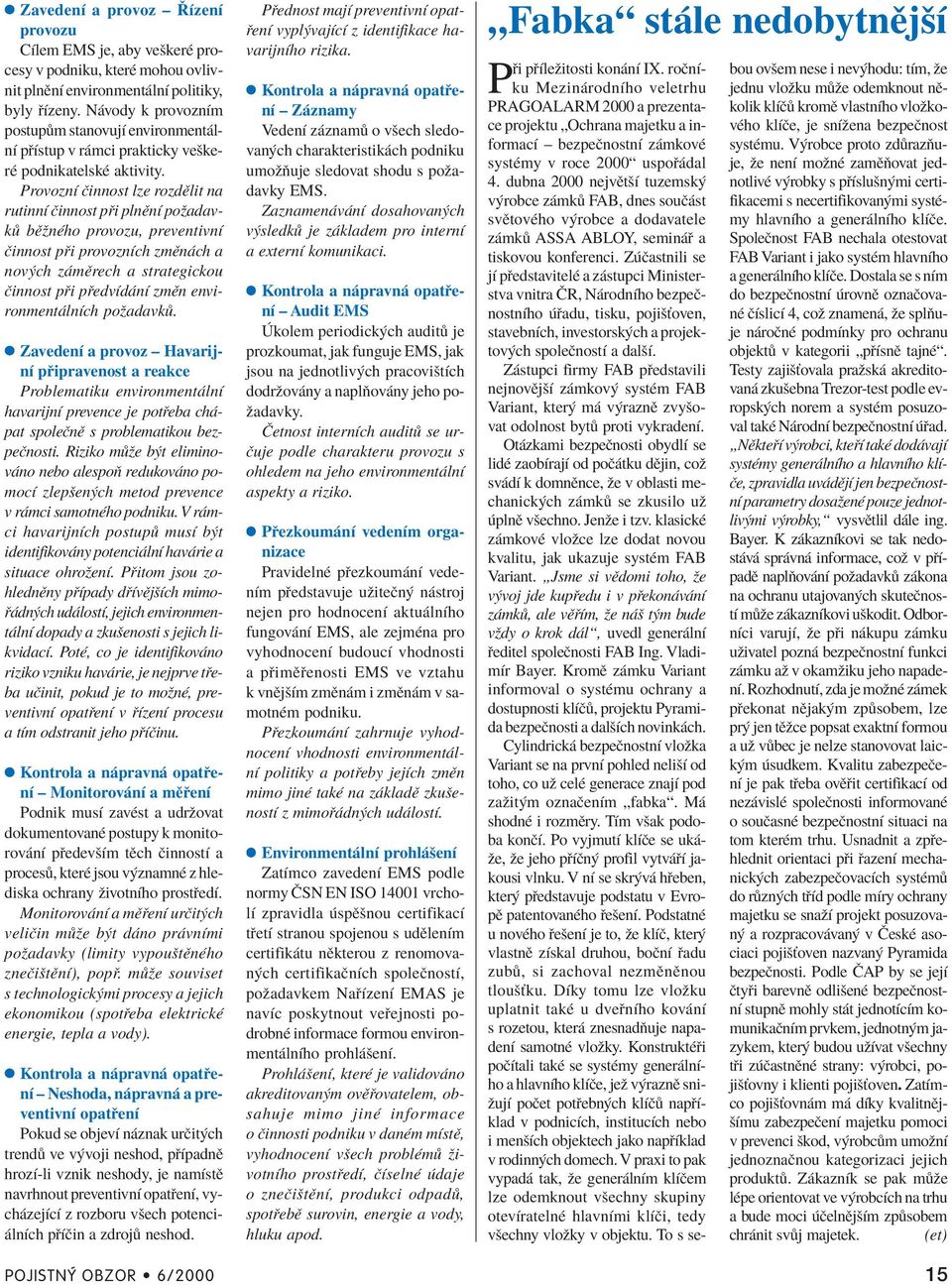 ProvoznÌ Ëinnost lze rozdïlit na rutinnì Ëinnost p i plnïnì poûadavk bïûnèho provozu, preventivnì Ëinnost p i provoznìch zmïn ch a nov ch z mïrech a strategickou Ëinnost p i p edvìd nì zmïn