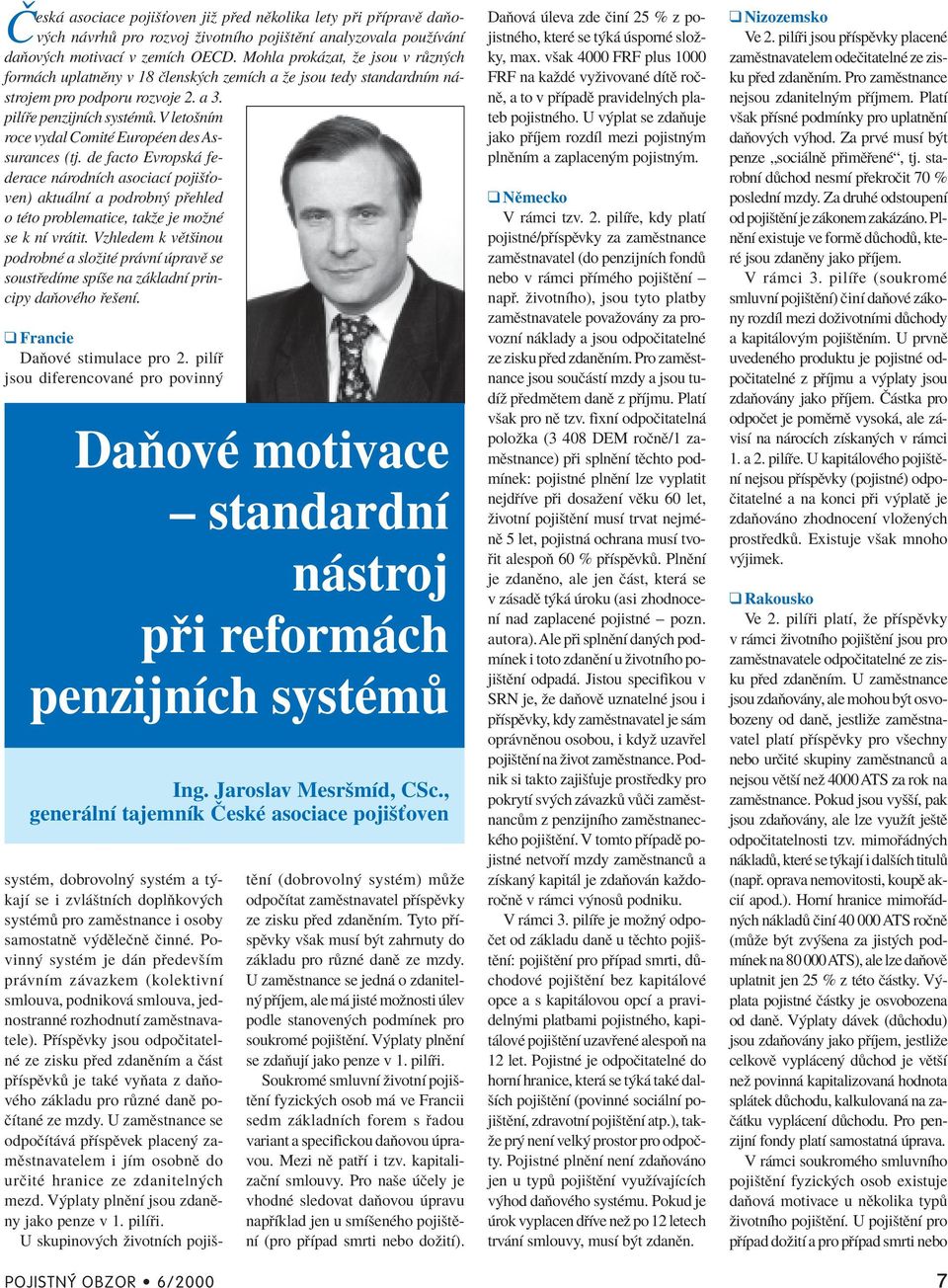 V letoönìm roce vydal ComitÈ EuropÈen des Assurances (tj. de facto Evropsk federace n rodnìch asociacì pojiöùoven) aktu lnì a podrobn p ehled o tèto problematice, takûe je moûnè se k nì vr tit.