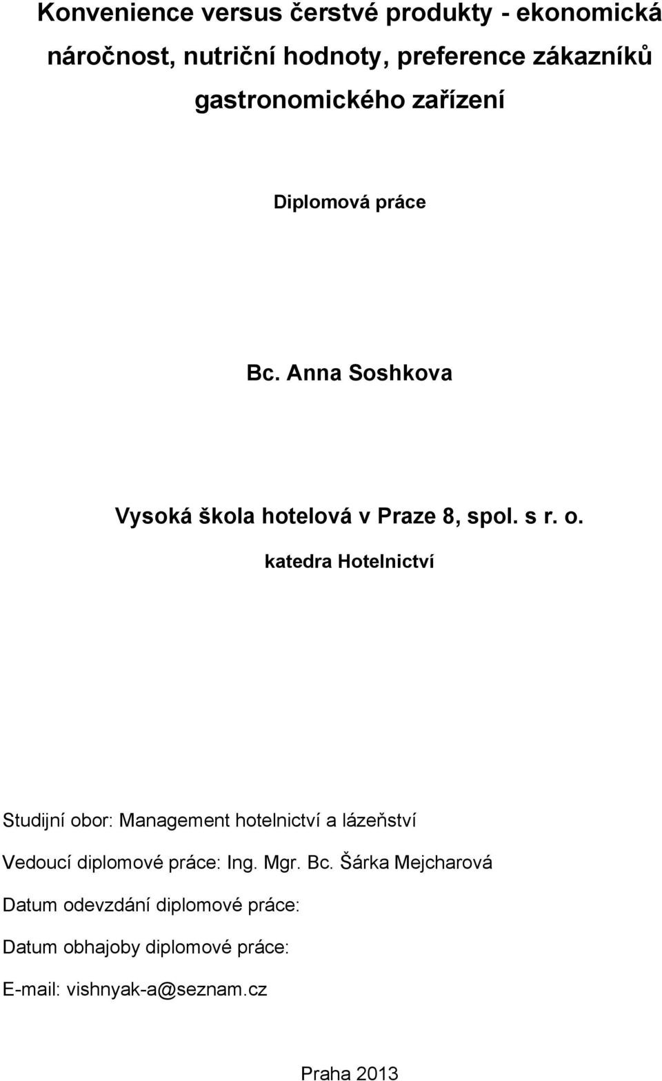 katedra Hotelnictví Studijní obor: Management hotelnictví a lázeňství Vedoucí diplomové práce: Ing. Mgr. Bc.