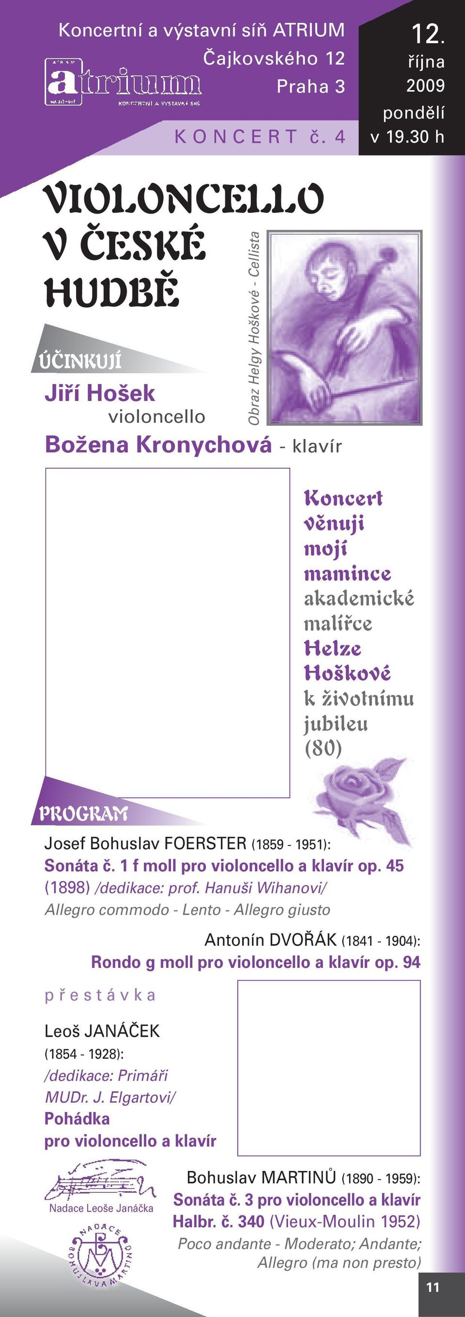 jubileu (80) PROGRAM Josef Bohuslav FOERSTER (1859-1951): Sonáta č. 1 f moll pro violoncello a klavír op. 45 (1898) /dedikace: prof.