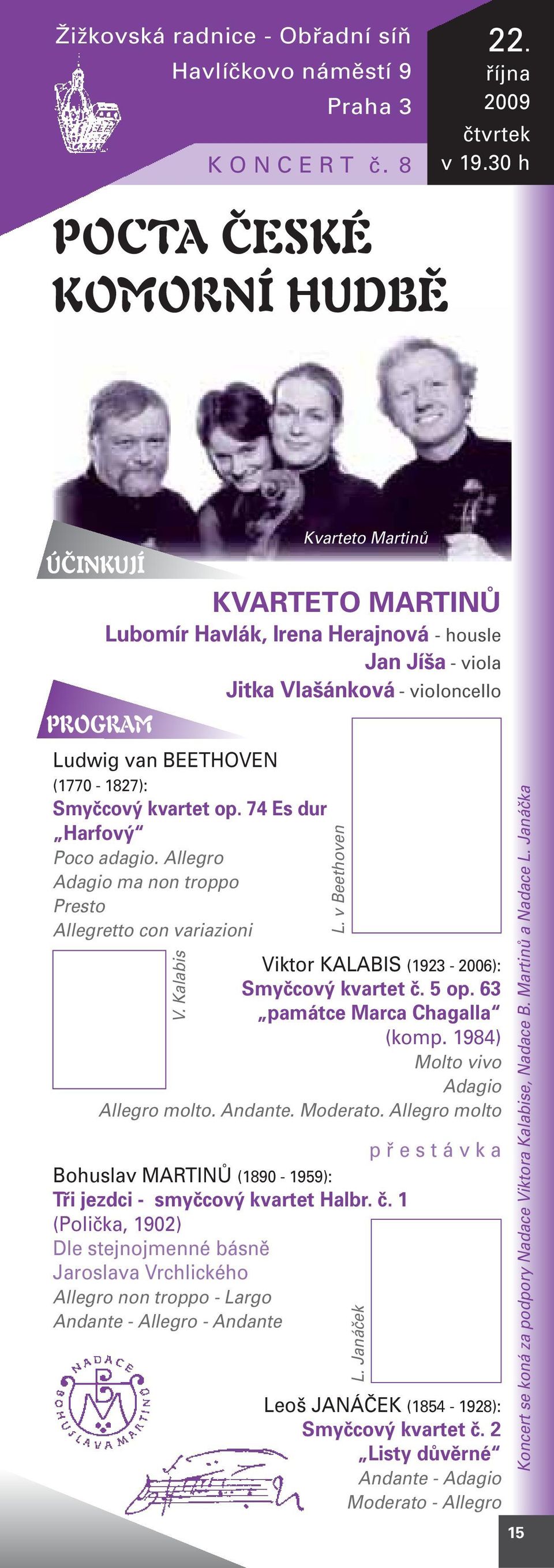 kvartet op. 74 Es dur Harfový Poco adagio. Allegro Adagio ma non troppo Presto Allegretto con variazioni Viktor KALABIS (1923-2006): Smyčcový kvartet č. 5 op. 63 památce Marca Chagalla (komp.