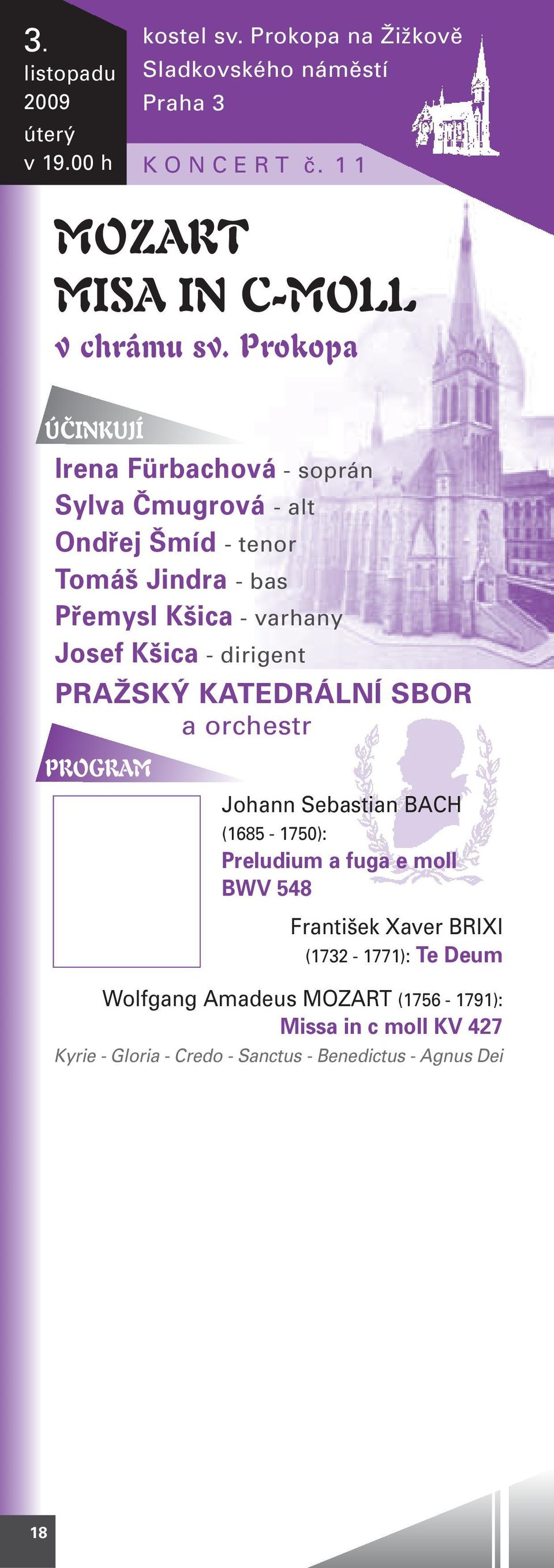 dirigent PRAŽSKÝ KATEDRÁLNÍ SBOR a orchestr PROGRAM Johann Sebastian BACH (1685-1750): Preludium a fuga e moll BWV 548 František Xaver BRIXI