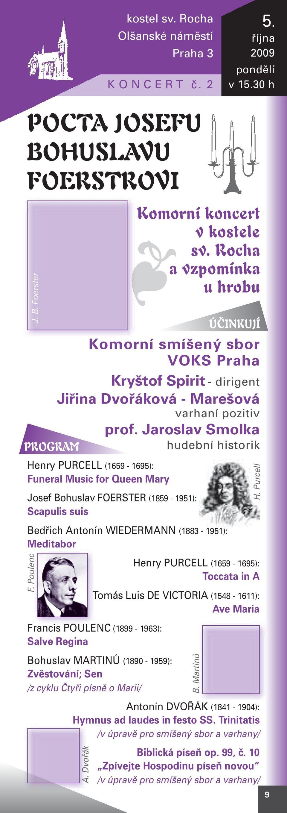 Rocha a vzpomínka u hrobu ÚČINKUJÍ Komorní smíšený sbor VOKS Praha Kryštof Spirit - dirigent Jiřina Dvořáková - Marešová varhaní pozitiv prof.